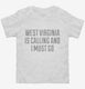 West Virginia Is Calling and I Must Go white Toddler Tee