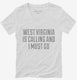 West Virginia Is Calling and I Must Go white Womens V-Neck Tee
