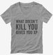 What Doesn't Kill You Gives You XP Funny Gaming grey Womens V-Neck Tee