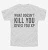 What Doesnt Kill You Gives You Xp Funny Gaming Youth