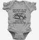 What Doesn't Kill You Makes You Stronger Except Bears grey Infant Bodysuit