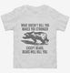 What Doesn't Kill You Makes You Stronger Except Bears white Toddler Tee
