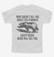 What Doesn't Kill You Makes You Stronger Except Bears white Youth Tee