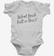 What Fresh Hell Is This white Infant Bodysuit