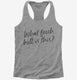 What Fresh Hell Is This grey Womens Racerback Tank