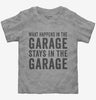 What Happens In The Garage Stays In The Garage Toddler
