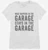 What Happens In The Garage Stays In The Garage Womens Shirt 666x695.jpg?v=1700407857