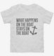 What Happens On the Boat Stays On the Boat white Toddler Tee