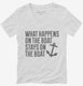 What Happens On the Boat Stays On the Boat white Womens V-Neck Tee