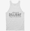 What Part Of Dilligaf Did You Not Understand Tanktop 6a18d3fc-5120-481f-ad4c-191521fc6bd7 666x695.jpg?v=1700588242