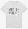 What Up Witches Shirt 666x695.jpg?v=1700492102