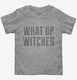 What Up Witches  Toddler Tee