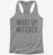 What Up Witches  Womens Racerback Tank