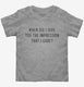 When Did I Give You The Impression That I Care  Toddler Tee