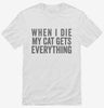 When I Die My Cat Gets Everything Shirt 666x695.jpg?v=1700409327