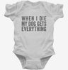 When I Die My Dog Gets Everything Infant Bodysuit 666x695.jpg?v=1700409274