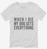 When I Die My Dog Gets Everything Womens Vneck Shirt 666x695.jpg?v=1700409274