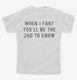 When I Fart You'll Be The Second To Know white Youth Tee