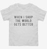 When I Shop The World Gets Better Toddler Shirt 4f377249-31fa-4dcf-a870-7e9f6007ed13 666x695.jpg?v=1700588055