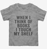 When I Think Of Books I Touch My Shelf Toddler