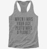 When I Was Your Age Pluto Was A Planet Womens Racerback Tank Top 666x695.jpg?v=1700521031