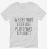 When I Was Your Age Pluto Was A Planet Womens Vneck Shirt 666x695.jpg?v=1700521031