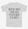 When I Was Your Age Pluto Was A Planet Youth
