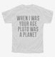 When I Was Your Age Pluto Was A Planet white Youth Tee