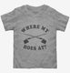 Where My Hoes At Funny Gardening Gift grey Toddler Tee