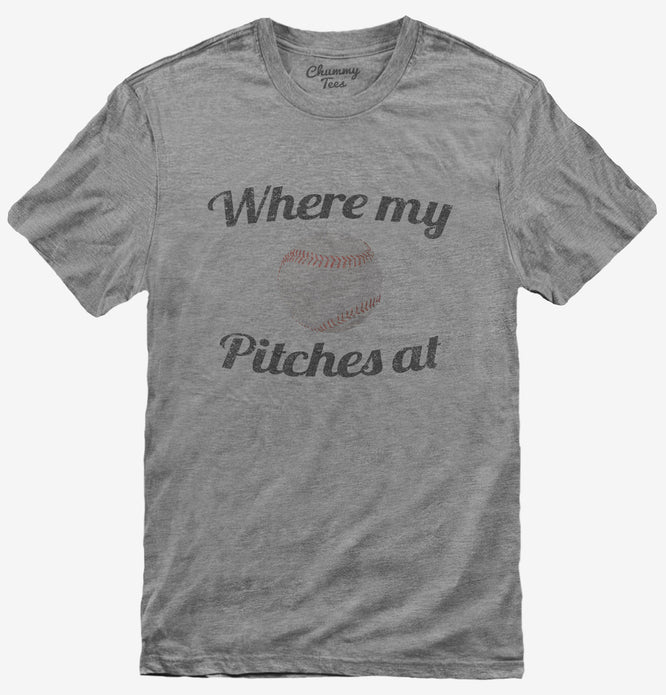 Where My Pitches At T-Shirt