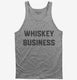 Whiskey Business grey Tank