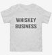 Whiskey Business white Toddler Tee