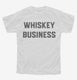 Whiskey Business white Youth Tee