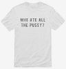 Who Ate All The Pussy Shirt Fdb31339-fd7d-4783-bffa-43b342626680 666x695.jpg?v=1700587901