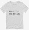 Who Ate All The Pussy Womens Vneck Shirt 26a1f9f2-35c5-4477-bea4-edfd2d740e1b 666x695.jpg?v=1700587901