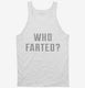 Who Farted white Tank