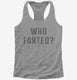 Who Farted grey Womens Racerback Tank
