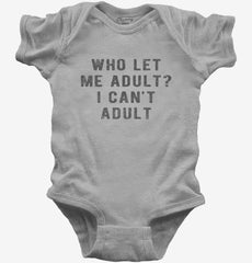 Who Let Me Adult I Can't Adult Baby Bodysuit