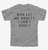 Who Let Me Adult I Cant Adult Kids Tshirt 8dfca12e-2b45-4c35-8ea5-fed45867efa7 666x695.jpg?v=1700587803
