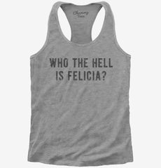 Who The Hell Is Felicia Womens Racerback Tank