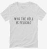 Who The Hell Is Felicia Womens Vneck Shirt A692109b-354d-41ae-8128-ad3a3dc47614 666x695.jpg?v=1700587760