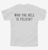 Who The Hell Is Felicia Youth Tshirt 420f0803-1cdb-421e-9129-c382de6d5e7c 666x695.jpg?v=1700587760