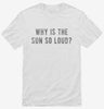 Why Is The Sun So Loud Shirt 8960d6c5-9b11-47fa-89b1-3d816b005572 666x695.jpg?v=1700587701