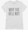 Why The Hell Not Womens Shirt 666x695.jpg?v=1700520936