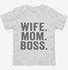 Wife Mom Boss white Toddler Tee
