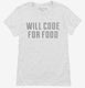 Will Code For Food white Womens