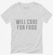 Will Code For Food white Womens V-Neck Tee