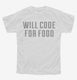 Will Code For Food white Youth Tee