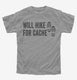 Will Hike For Cache Geocaching grey Youth Tee