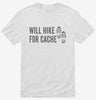 Will Hike For Cache Geocaching Shirt 666x695.jpg?v=1700408280